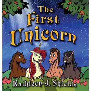The First Unicorn - Bedtime Inspirational - Large Print by  Kathleen J Shields (Hardcover) - 1 of 1
