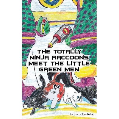 The Totally Ninja Raccoons Meet the Little Green Men - by  Kevin Coolidge (Paperback)