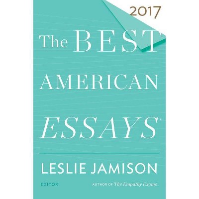 The Best American Essays 2017 - by  Leslie Jamison & Robert Atwan (Paperback)