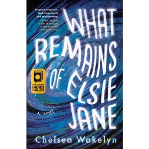 What Remains of Elsie Jane - by  Chelsea Wakelyn (Paperback) - 1 of 1