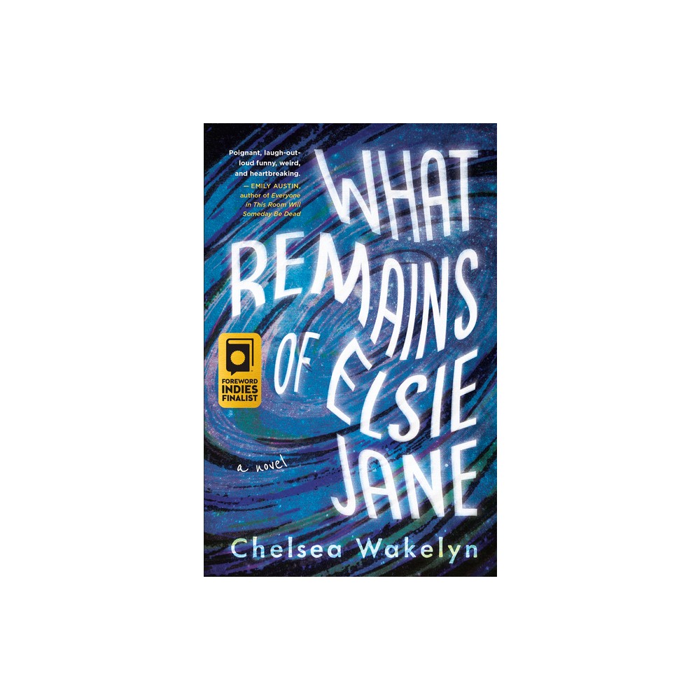 What Remains of Elsie Jane - by Chelsea Wakelyn (Paperback)