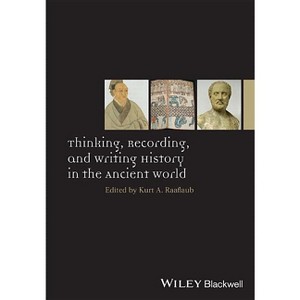 Thinking, Recording, and Writing History in the Ancient World - (Ancient World: Comparative Histories) by  Kurt A Raaflaub (Hardcover) - 1 of 1
