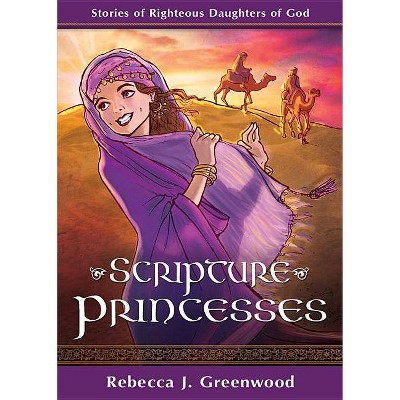 Scripture Princesses - by  Rebecca J Greenwood (Paperback)