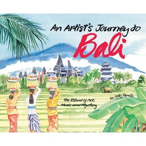 An Artist's Journey to Bali - by  Betty Reynolds (Hardcover) - 1 of 1