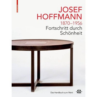 Josef Hoffmann 1870-1956: Fortschritt Durch Schönheit - by  Christoph Thun-Hohenstein & Christian Witt-Dörring & Rainald Franz & Matthias Boeckl