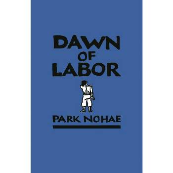 Dawn of Labor - (Hawai'i Studies on Korea) by  Nohae Park (Hardcover)