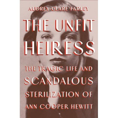 The Unfit Heiress - by  Audrey Clare Farley (Hardcover)