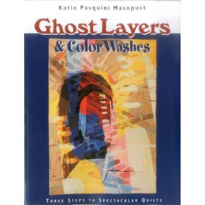 Ghost Layers & Color Washes - Print on Demand Edition - by  Katie Pasquini Masopust (Paperback)