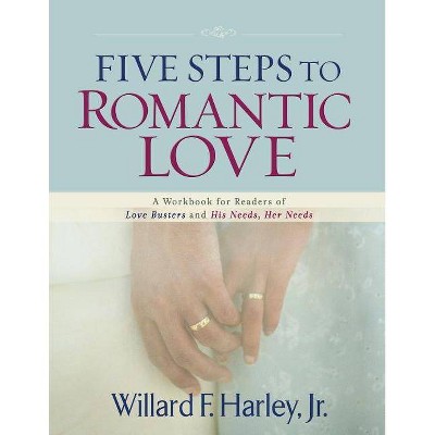 Five Steps to Romantic Love - by  Willard F Harley (Paperback)