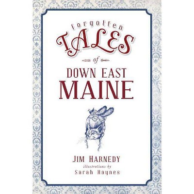 Forgotten Tales of Down East Maine - by  Jim Harnedy (Paperback)