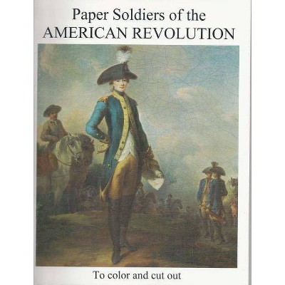 Paper Soldiers of Amer Revolut - (Paper Soldiers of the American Revolution) by  Marko Zlatich (Paperback)