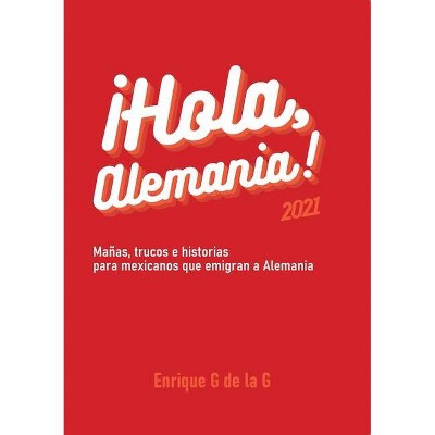 ¡Hola, Alemania! - by  Enrique G de la G (Paperback)