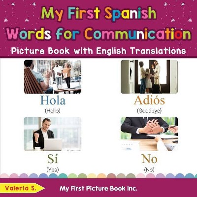 My First Spanish Words for Communication Picture Book with English Translations - (Teach & Learn Basic Spanish Words for Children) by  Valeria S