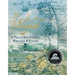 The Whydah: A Pirate Ship Feared, Wrecked, and Found - by  Martin W Sandler (Hardcover) - 1 of 1