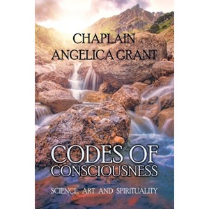 Codes of Consciousness - by  Chaplain Angelica Grant (Paperback) - 1 of 1