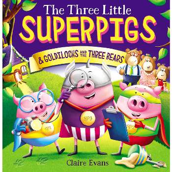 The Three Little Superpigs and Goldilocks and the Three Bears - by  Claire Evans (Paperback)