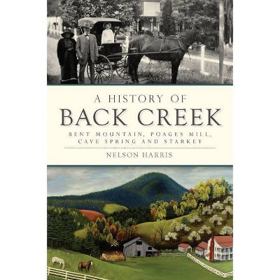  A History of Back Creek - by  Nelson Harris (Paperback) 