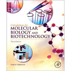 Calculations for Molecular Biology and Biotechnology - 3rd Edition by  Frank H Stephenson (Paperback) - 1 of 1