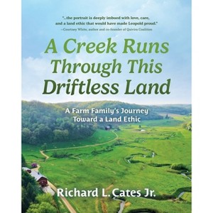 A Creek Runs Through This Driftless Land - by  Richard L Cates (Paperback) - 1 of 1