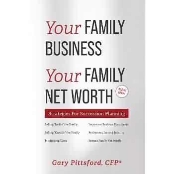 Your Family Business, Your Net Worth (Revised 2023) - by  Gary Pittsford (Paperback)
