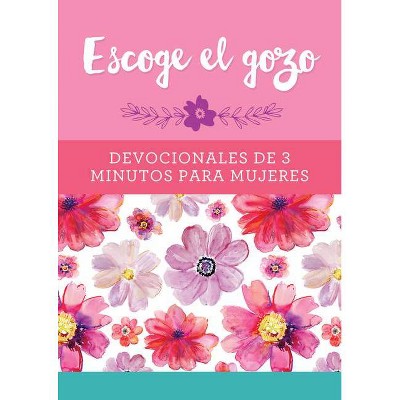 Escoge El Gozo: Devocionales de 3 Minutos Para Mujeres - (3-Minute Devotions) by  Compiled by Barbour Staff (Paperback)