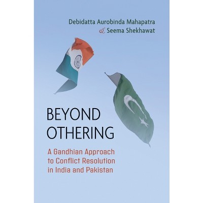 Beyond Othering - (Syracuse Studies on Peace and Conflict Resolution) by  Debidatta Aurobinda Mahapatra & Seema Shekhawat (Paperback)