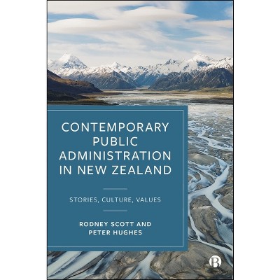 Contemporary Public Administration in New Zealand - by  Rodney Scott & Peter Hughes (Hardcover)