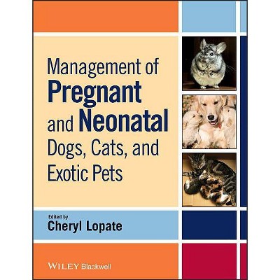 Management of Pregnant and Neonatal Dogs, Cats, and Exotic Pets - by  Cheryl Lopate (Paperback)