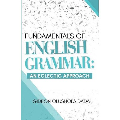 Fundamentals of English Grammar - by  Gideon Olushola Dada (Paperback)