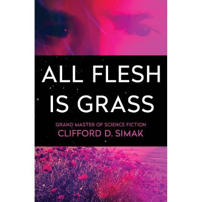 All Flesh Is Grass - by  Clifford D Simak (Paperback)