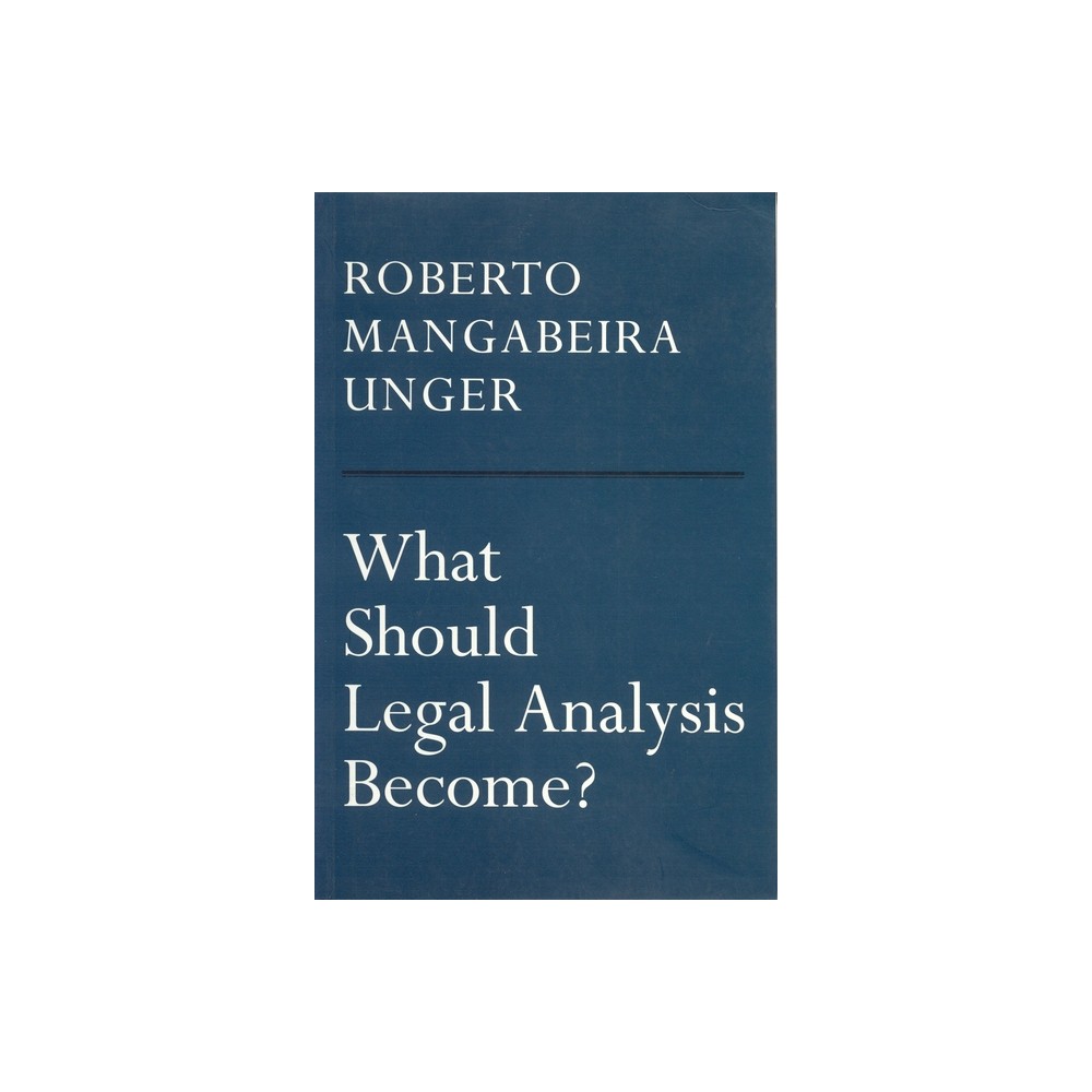 What Should Legal Analysis Become? - by Roberto Mangabeira Unger (Paperback)