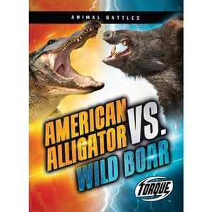 American Alligator vs. Wild Boar - (Animal Battles) by  Nathan Sommer (Paperback) - 1 of 1