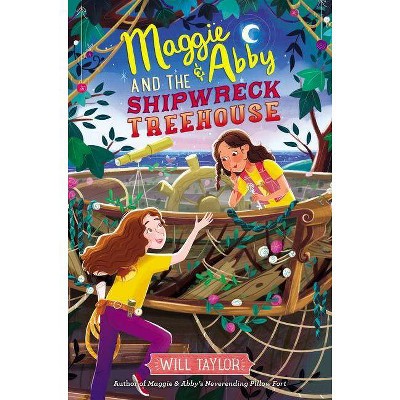 Maggie & Abby and the Shipwreck Treehouse - by  Will Taylor (Hardcover)