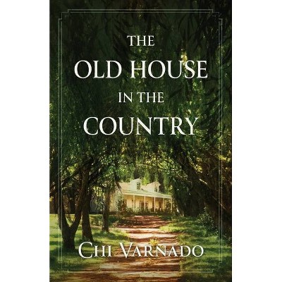 The Old House in the Country - by  Chi Varnado (Paperback)