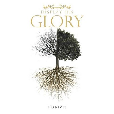 Display His Glory - by  Tobiah (Paperback)