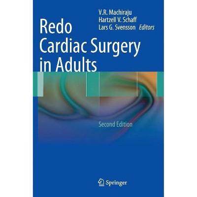 Redo Cardiac Surgery in Adults - 2nd Edition by  V R Machiraju & Hartzell V Schaff & Lars G Svensson (Hardcover)