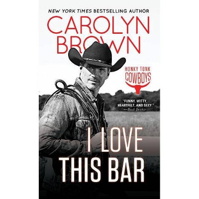 I Love This Bar - (Honky Tonk Cowboys) by  Carolyn Brown (Paperback)