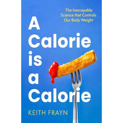 A Calorie Is a Calorie - by  Keith Frayn (Paperback)