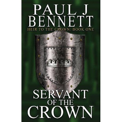 Servant of the Crown - (Heir to the Crown) by  Paul J Bennett (Paperback)