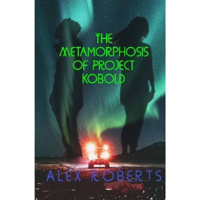 The Metamorphosis of Project Kobold - Large Print by  Alex Roberts (Paperback)