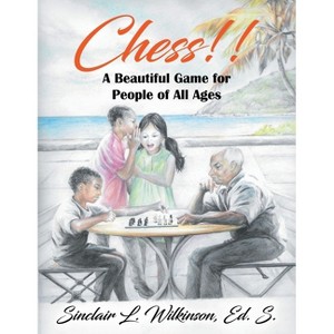 Chess!! A Beautiful Game for People of All Ages - by  Ed S Sinclair Wilkinson (Paperback) - 1 of 1