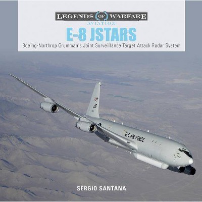  E-8 Jstars - (Legends of Warfare: Aviation) by  Sérgio Santana (Hardcover) 