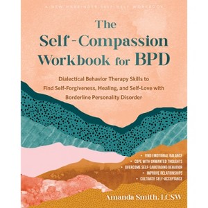 The Self-Compassion Workbook for Bpd - by  Amanda Smith (Paperback) - 1 of 1