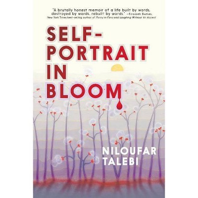 Self-Portrait in Bloom - by  Niloufar Talebi (Paperback)