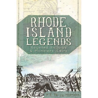 Rhode Island Legends: - by  M E Reilly-McGreen (Paperback)