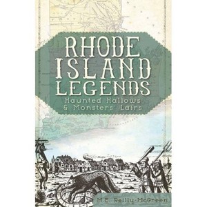 Rhode Island Legends: - by  M E Reilly-McGreen (Paperback) - 1 of 1