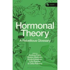 Hormonal Theory - (Theory in the New Humanities) by  Andrea Ford & Rosi Braidotti & Roslyn Malcolm & Sonja Erikainen & Lisa Raeder & Celia Roberts - 1 of 1