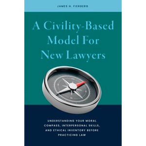 A Civility-Based Model for New Lawyers - by  James Harris Fierberg (Paperback) - 1 of 1