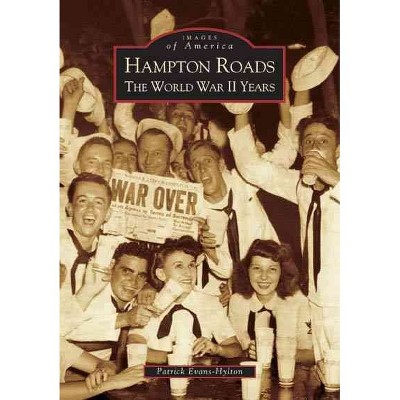 Hampton Roads: The World War II Years - by Patrick Evans-Hylton (Paperback)