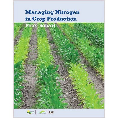 Managing Nitrogen for Crop Production - (Asa, Cssa, and Sssa Books) by  Peter Scharf (Paperback)